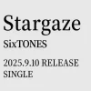 SixTONES新曲「Stargaze」9/10発売決定！予約・購入方法と注目特典速報